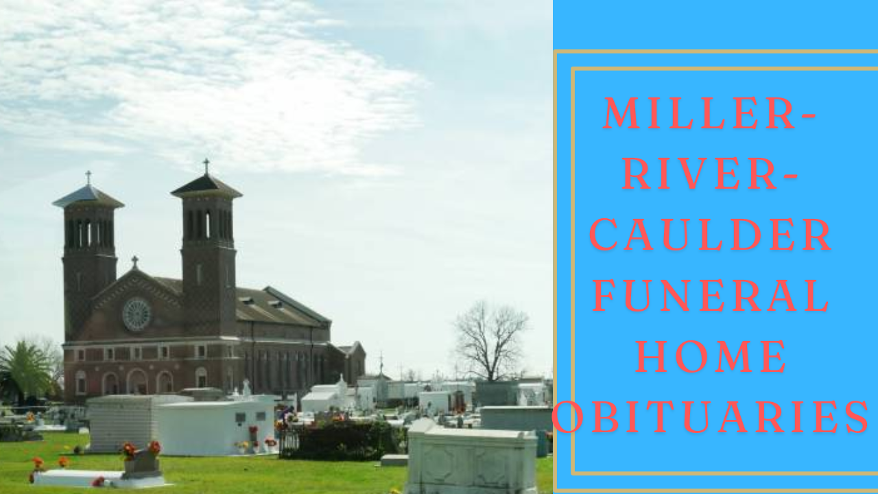 Miller Rivers Caulder Funeral Home Obituaries